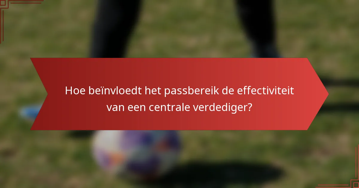Hoe beïnvloedt het passbereik de effectiviteit van een centrale verdediger?