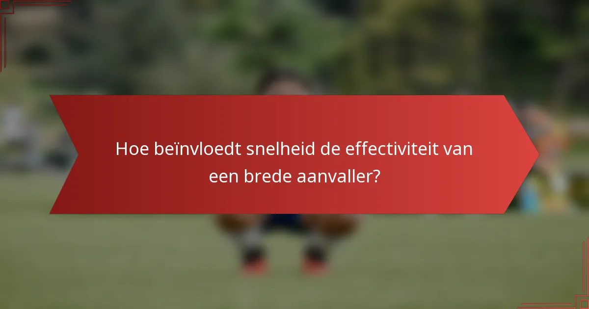 Hoe beïnvloedt snelheid de effectiviteit van een brede aanvaller?