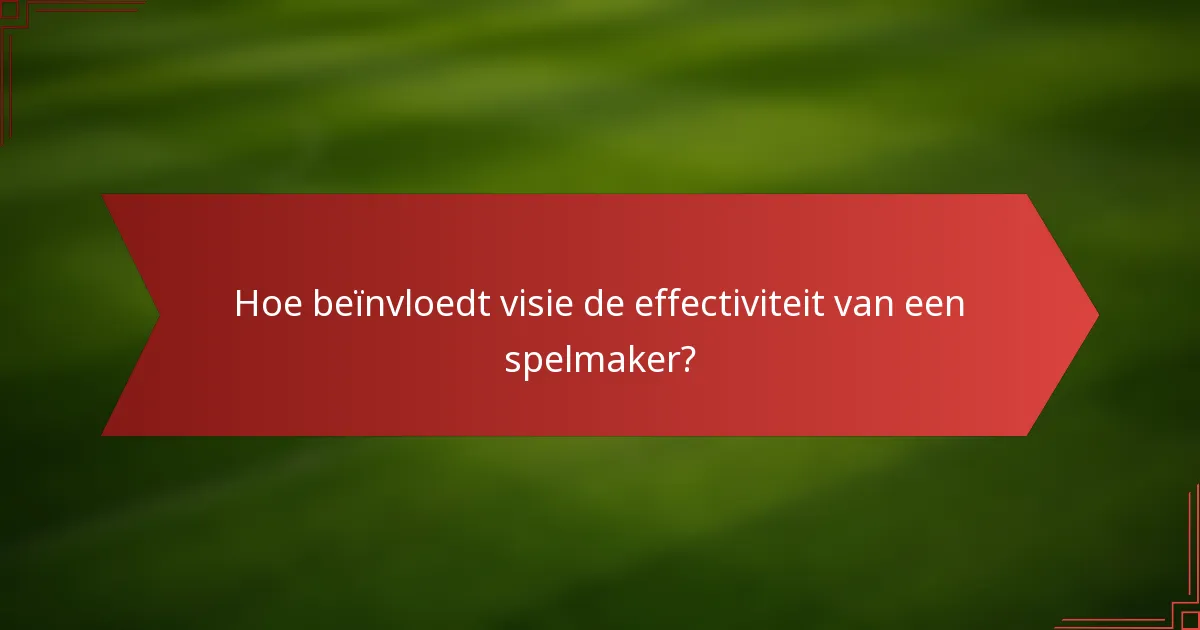 Hoe beïnvloedt visie de effectiviteit van een spelmaker?