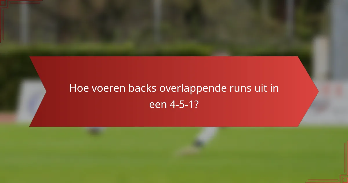 Hoe voeren backs overlappende runs uit in een 4-5-1?