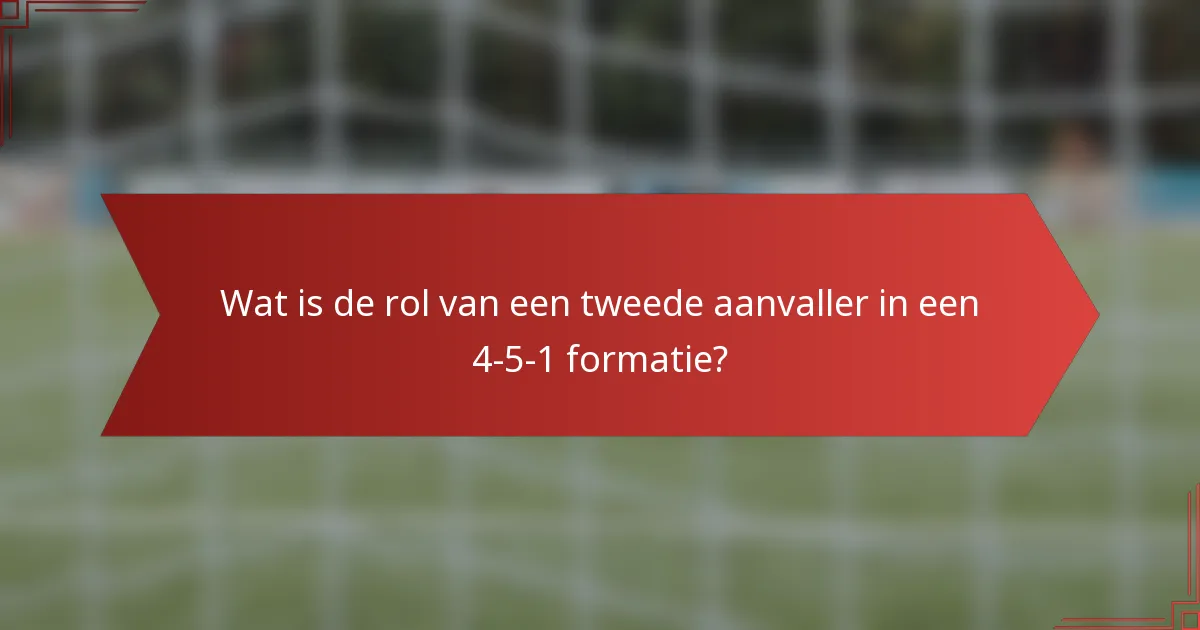 Wat is de rol van een tweede aanvaller in een 4-5-1 formatie?
