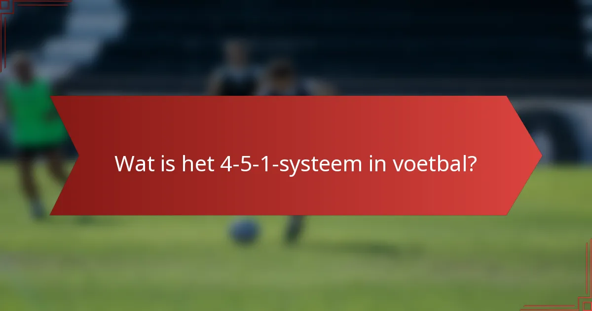 Wat is het 4-5-1-systeem in voetbal?